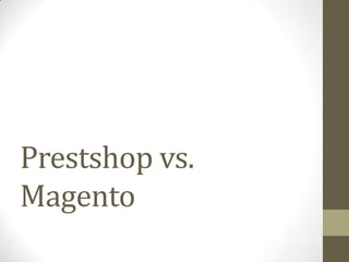 Prestshop vs.
Magento

 