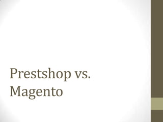 Prestshop vs.
Magento