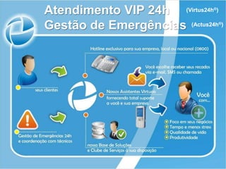 Atendimento VIP 24h (Virtus24h )
                               ®




Gestão de Emergências (Actus24h )  ®
 