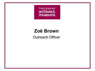 Zoë Brown  Outreach Officer   