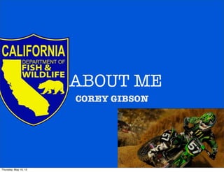 ABOUT ME
COREY GIBSON
Thursday, May 16, 13
 
