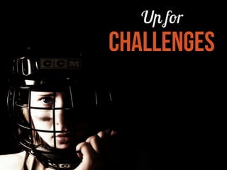 Up for

challenges

 