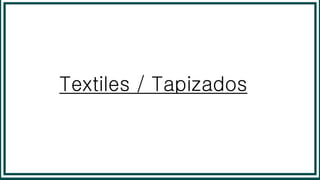 Textiles / Tapizados
 