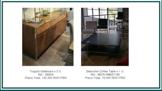Trogold Sideboard x 2 U.
Ref.: SM424
Precio Total: 132.300 RDS+ITBIS
Seductive Coffee Table x 1 U.
Ref.: M9791RW05T166
Precio Total: 70.000 RDS+ITBIS
 