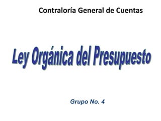Contraloría General de Cuentas 
Grupo No. 4 
 