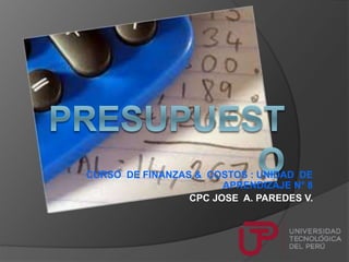 CURSO DE FINANZAS & COSTOS : UNIDAD DE
APRENDIZAJE N° 8
CPC JOSE A. PAREDES V.
 