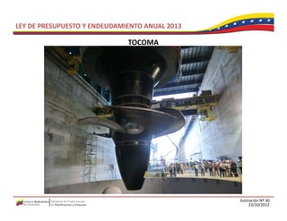 LEY DE PRESUPUESTO Y ENDEUDAMIENTO ANUAL 2013

                              TOCOMA




                                                Ilustración Nº 30
                                                      23/10/2012
 