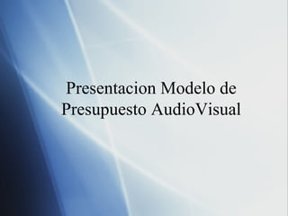 Presentacion Modelo de Presupuesto AudioVisual 