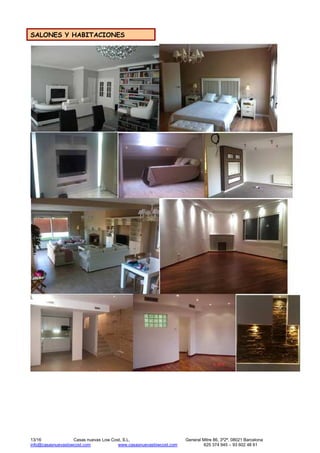 13/16 Casas nuevas Low Cost, S.L. General Mitre 86, 3º2ª, 08021 Barcelona
info@casasnuevaslowcost.com www.casasnuevaslowcost.com 625 374 945 – 93 602 48 61
SALONES Y HABITACIONES
 