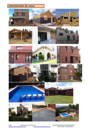 9/16 Casas nuevas Low Cost, S.L. General Mitre 86, 3º2ª, 08021 Barcelona
info@casasnuevaslowcost.com www.casasnuevaslowcost.com 625 374 945 – 93 602 48 61
CONSTRUCCION DE CASAS
 