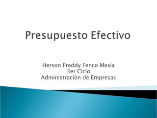 Herson Freddy Fenco Mesía
         3er Ciclo
Administración de Empresas
 