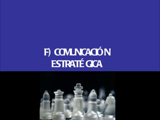 F) COMUNICACIÓN ESTRATÉGICA 