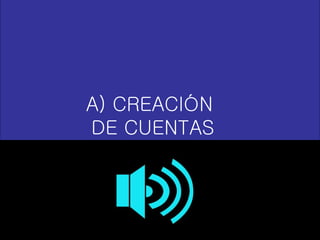 A) CREACIÓN  DE CUENTAS 