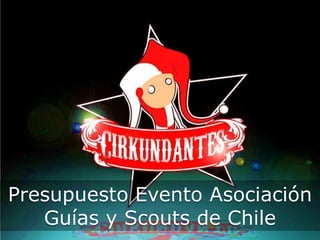 Presupuesto Evento Asociación
Guías y Scouts de Chile

 
