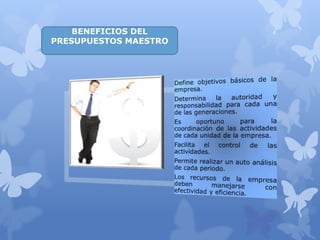 BENEFICIOS DEL
PRESUPUESTOS MAESTRO
 