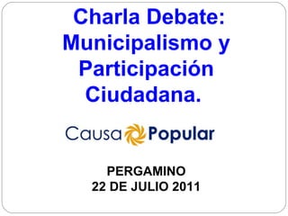   Charla Debate: Municipalismo y Participación Ciudadana.    PERGAMINO 22 DE JULIO 2011 