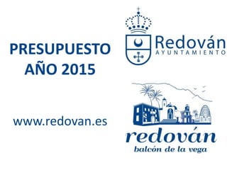 PRESUPUESTO
AÑO 2015
www.redovan.es
 