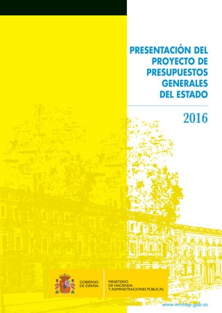 PRESENTACIÓN DEL
PROYECTO DE
PRESUPUESTOS
GENERALES
DEL ESTADO
2016
www.minhap.gob.es
 