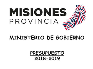 Crecer más, crecer en paz
MINISTERIO DE GOBIERNO
PRESUPUESTO
2018-2019
 