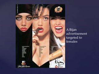 A Bijan
advertisement
targeted to
females
 