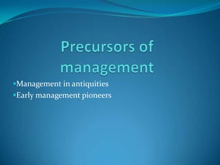 Management in antiquities
Early management pioneers
 