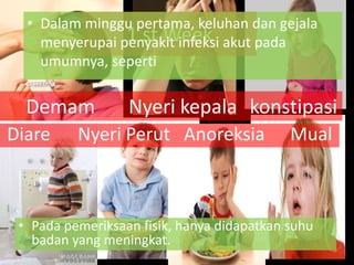 1 st Week
Diare Nyeri Perut Anoreksia Mual
konstipasiNyeri kepalaDemam
• Dalam minggu pertama, keluhan dan gejala
menyerupai penyakit infeksi akut pada
umumnya, seperti
• Pada pemeriksaan fisik, hanya didapatkan suhu
badan yang meningkat.
 