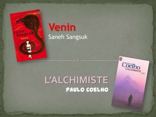 Venin
Saneh Sangsuk

L’ALCHIMISTE
Paulo Coelho

 