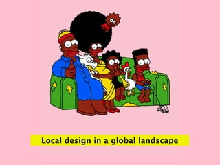 Local design in a global landscape
 