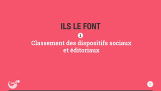 ILS LE FONT 
1 
Classement des dispositifs sociaux 
et éditoriaux 
 