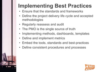 Implementing Best Practices
• Ensure that the standards and frameworks
• Define the project delivery life cycle and accept...