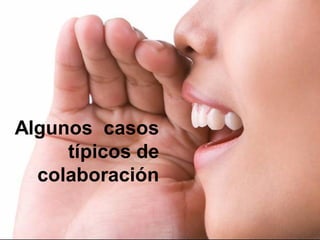 Algunos casos
típicos de
colaboración