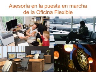 Asesoría en la puesta en marcha
de la Oficina Flexible