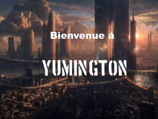 Bienvenue à


Yumington
 