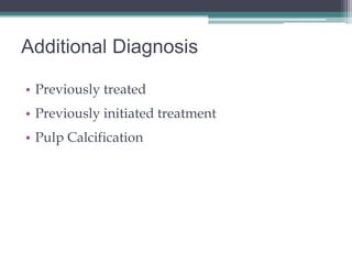 Additional Diagnosis

• Previously treated
• Previously initiated treatment
• Pulp Calcification
 