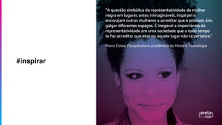 A partir de um formulário online
estamos coletando histórias de meninas
e mulheres negras e indígenas
envolvidas no universo da inovação e
tecnologia no Brasil. A base de dados
servirá para entendermos quais os
principais desaﬁos enfrentando por elas
e também para dar visibilidade a esses
talentos.
Sabemos que apesar de poucas, as
meninas e mulheres negras fazem
diferença onde estão!
#inspirar
 