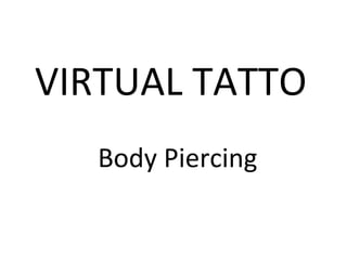 VIRTUAL TATTO Body Piercing 