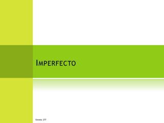 I MPERFECTO




ESPAÑOL 277
 