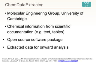 OS
CChemDataExtractor
• Molecular Engineering Group, University of
Cambridge
• Chemical information from scientific
docume...