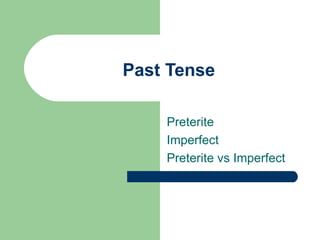 Past Tense Preterite Imperfect Preterite vs Imperfect 