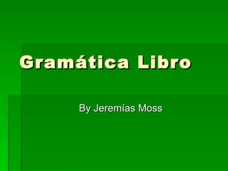 Gramática Libro By Jeremías Moss 