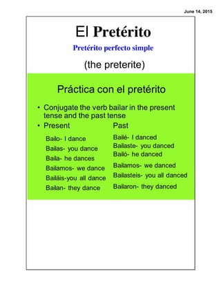 June 14, 2015
El Pretérito
Pretérito perfecto simple
(the preterite)
 