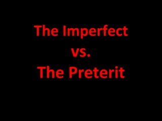 The Imperfect
vs.
The Preterit
 