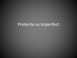 Preterite vs Imperfect
 