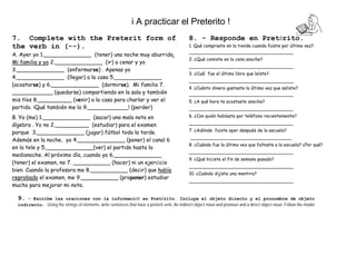 i A practicar el Preterito !
7. Complete with the Preterit form of
the verb in (--).
A. Ayer yo 1.______________ (tener) u...