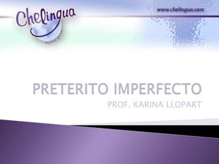 PRETERITO IMPERFECTO PROF. KARINA LLOPART 