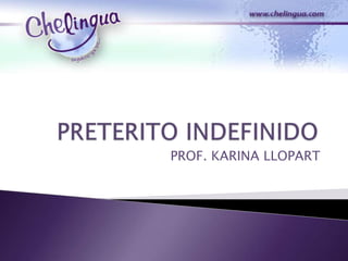 PRETERITO INDEFINIDO PROF. KARINA LLOPART 