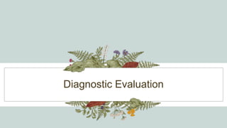 Diagnostic Evaluation
 