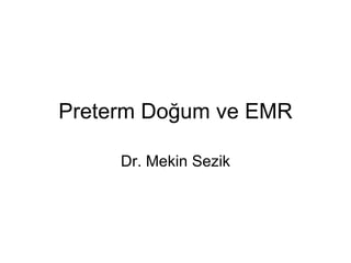 Preterm Doğum ve EMR Dr. Mekin Sezik 