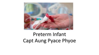 Preterm Infant
Capt Aung Pyace Phyoe
 