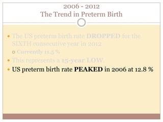 Prior to 2006, the U.S. preterm birth rate had
been steadily rising for more than two decades
 